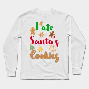 I Ate Santa's Cookies Christmas Long Sleeve T-Shirt